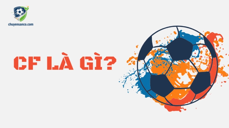 cf là vị trí nào trong bóng đá ? CF là vị trí tiền đạo trung tâm quan trọng trên sân 